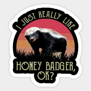 I Just Really Like Honey Badger, OK? Daring Deeds Rendered on Graphic Tee Sticker